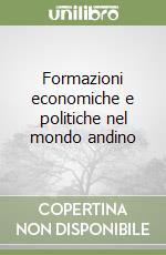 Formazioni economiche e politiche nel mondo andino libro