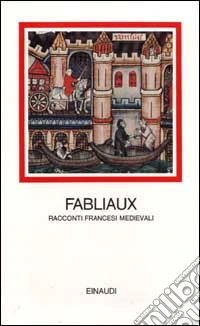Fabliaux. Racconti francesi medievali libro