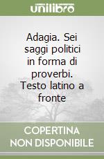 Adagia. Sei saggi politici in forma di proverbi. Testo latino a fronte libro