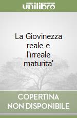 La Giovinezza reale e l'irreale maturita' libro