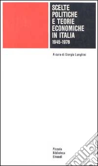 Scelte politiche e teorie economiche in Italia (1945-1978) libro