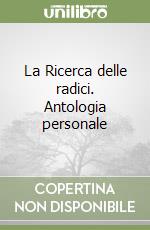 La Ricerca delle radici. Antologia personale libro