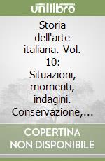 Storia dell'arte italiana. Vol. 10: Situazioni, momenti, indagini. Conservazione, falso, restauro libro