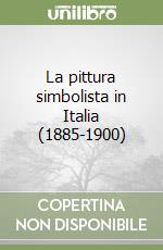 La pittura simbolista in Italia (1885-1900) libro