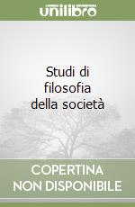 Studi di filosofia della società libro