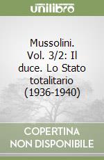 Mussolini. Vol. 3/2: Il duce. Lo Stato totalitario (1936-1940) libro