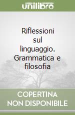 Riflessioni sul linguaggio. Grammatica e filosofia libro