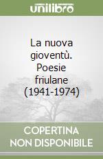 La nuova gioventù. Poesie friulane (1941-1974) libro