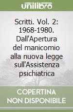 Scritti. Vol. 2: 1968-1980. Dall'Apertura del manicomio alla nuova legge sull'Assistenza psichiatrica libro