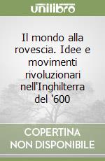 Il mondo alla rovescia. Idee e movimenti rivoluzionari nell'Inghilterra del '600 libro
