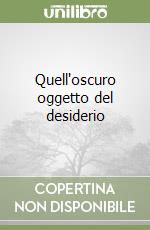 Quell'oscuro oggetto del desiderio libro
