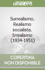 Surrealismo. Realismo socialista. Irrealismo (1934-1951)