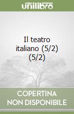 Il teatro italiano (5/2) (5/2) libro