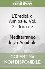 L'Eredità di Annibale. Vol. 2: Roma e il Mediterraneo dopo Annibale. libro