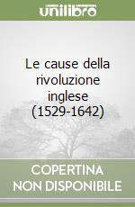 Le cause della rivoluzione inglese (1529-1642) libro