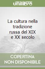 La cultura nella tradizione russa del XIX e XX secolo libro