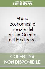 Storia economica e sociale del vicino Oriente nel Medioevo libro