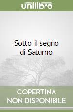 Sotto il segno di Saturno libro