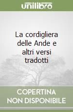 La cordigliera delle Ande e altri versi tradotti libro