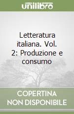 Letteratura italiana. Vol. 2: Produzione e consumo libro