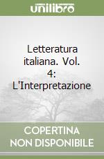 Letteratura italiana. Vol. 4: L'Interpretazione libro