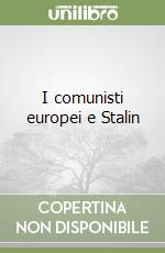 I comunisti europei e Stalin libro