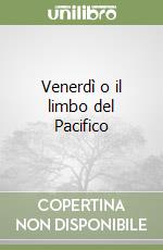 Venerdì o il limbo del Pacifico libro