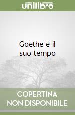 Goethe e il suo tempo libro