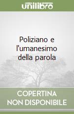 Poliziano e l'umanesimo della parola libro