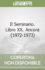 Il Seminario. Libro XX. Ancora (1972-1973) libro