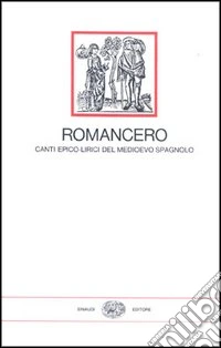 Romancero, canti epico-lirici del Medioevo spagnolo libro