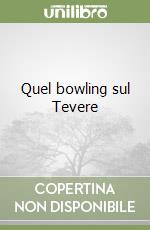 Quel bowling sul Tevere