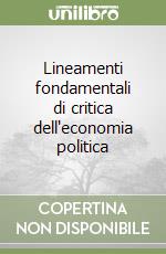 Lineamenti fondamentali di critica dell'economia politica libro