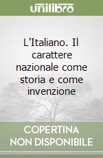 L'Italiano. Il carattere nazionale come storia e come invenzione libro