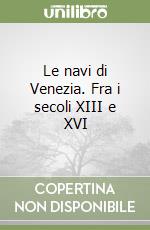 Le navi di Venezia. Fra i secoli XIII e XVI libro