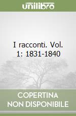 I racconti. Vol. 1: 1831-1840 libro