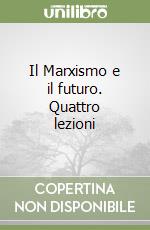 Il Marxismo e il futuro. Quattro lezioni