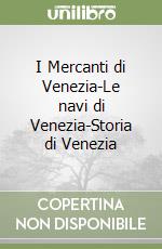 I Mercanti di Venezia-Le navi di Venezia-Storia di Venezia libro