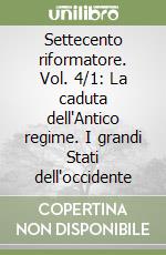 Settecento riformatore. Vol. 4/1: La caduta dell'Antico regime. I grandi Stati dell'occidente libro