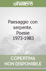 Paesaggio con serpente. Poesie 1973-1983 libro