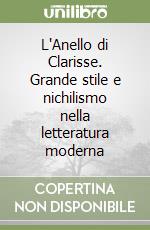 L'Anello di Clarisse. Grande stile e nichilismo nella letteratura moderna libro