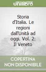 Storia d'Italia. Le regioni dall'Unità ad oggi. Vol. 2: Il Veneto libro