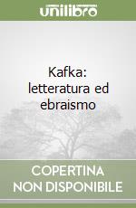 Kafka: letteratura ed ebraismo libro