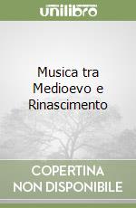 Musica tra Medioevo e Rinascimento libro