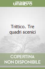 Trittico. Tre quadri scenici libro