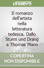 Il romanzo dell'artista nella letteratura tedesca. Dallo Sturm und Drang a Thomas Mann libro