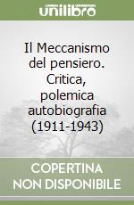 Il Meccanismo del pensiero. Critica, polemica autobiografia (1911-1943) libro