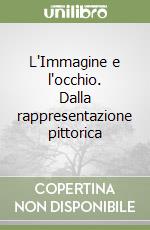 L'Immagine e l'occhio. Dalla rappresentazione pittorica libro