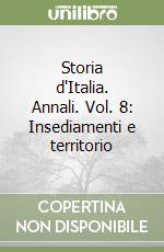 Storia d'Italia. Annali. Vol. 8: Insediamenti e territorio