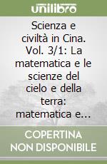 Scienza e civiltà in Cina. Vol. 3/1: La matematica e le scienze del cielo e della terra: matematica e astronomia libro